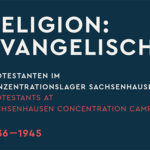 Wanderausstellung „Religion: Evangelisch“. Protestanten im KZ Sachsenhausen 1936 – 1945